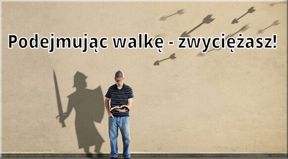 Podejmując walkę - zwyciężasz!  Andrzej Kurzawski